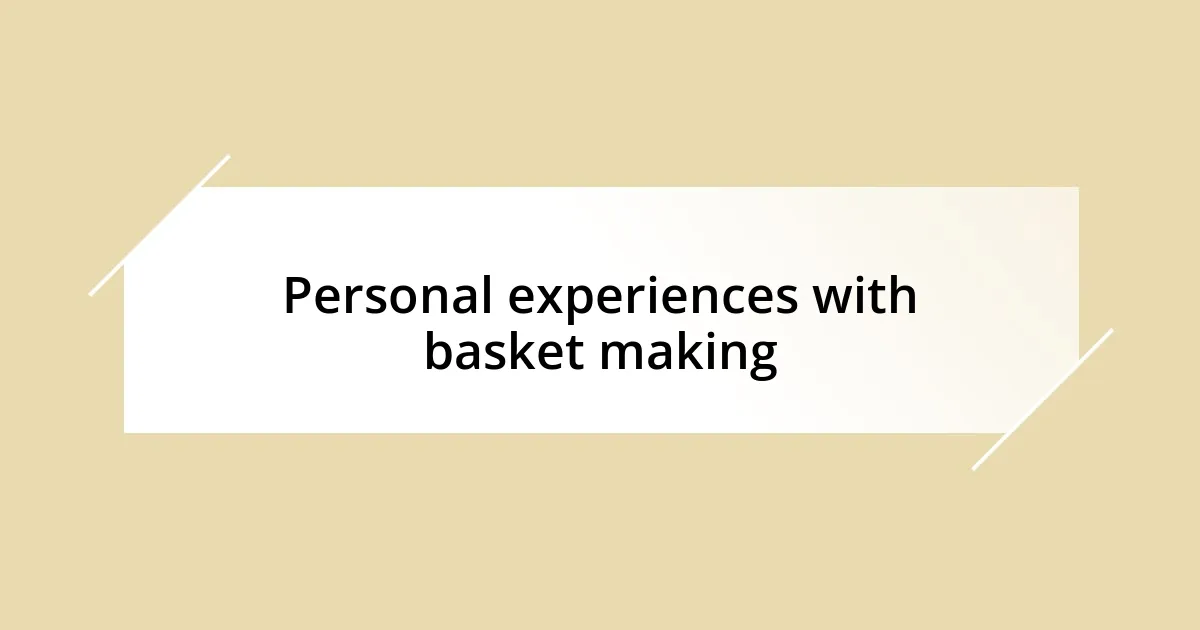 Personal experiences with basket making