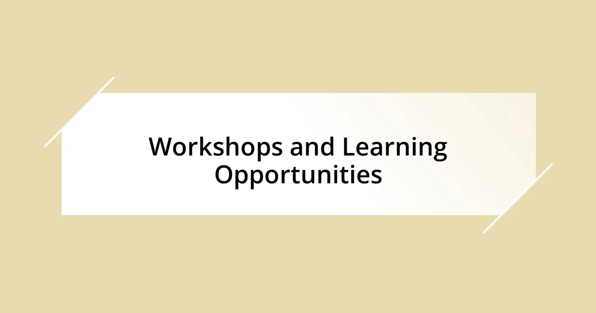 Workshops and Learning Opportunities