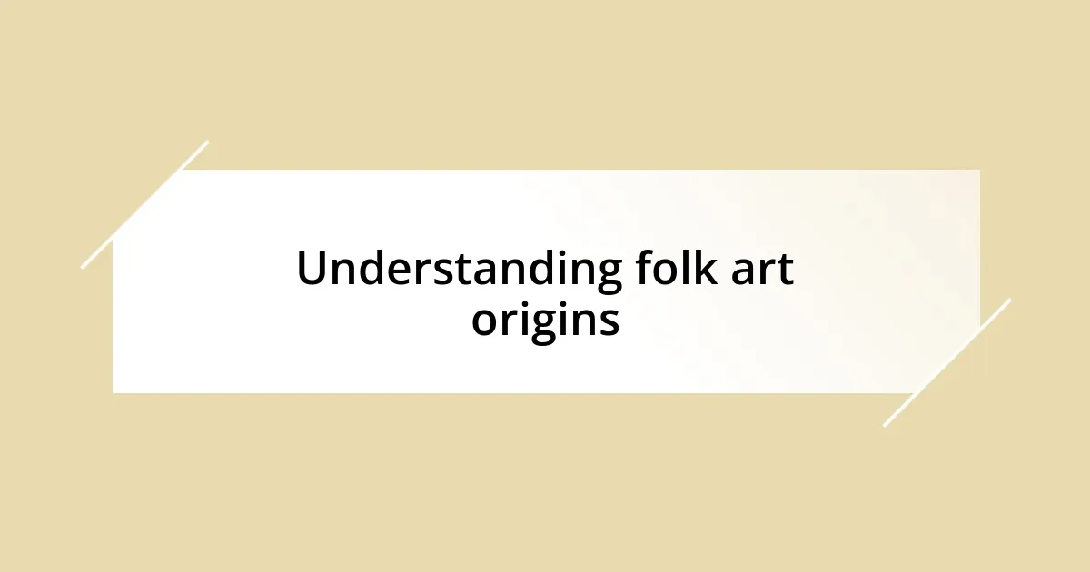 Understanding folk art origins