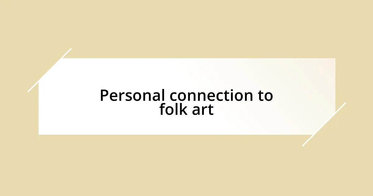 Personal connection to folk art