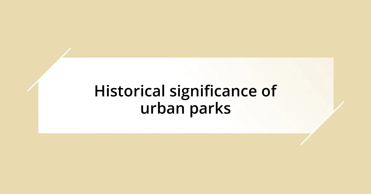 Historical significance of urban parks