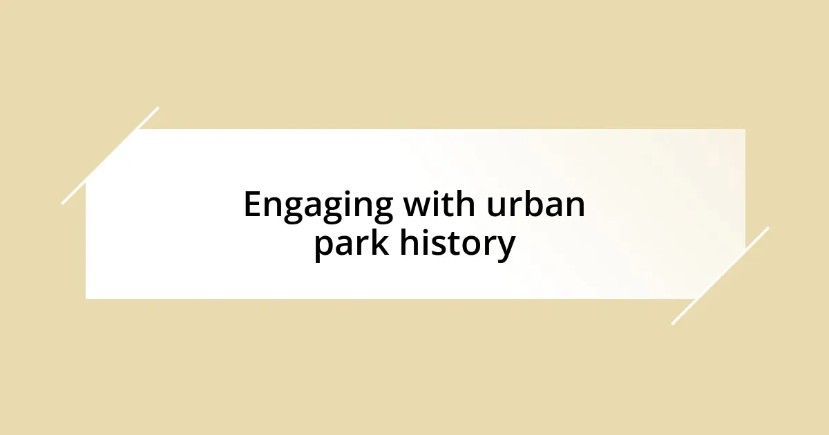 Engaging with urban park history