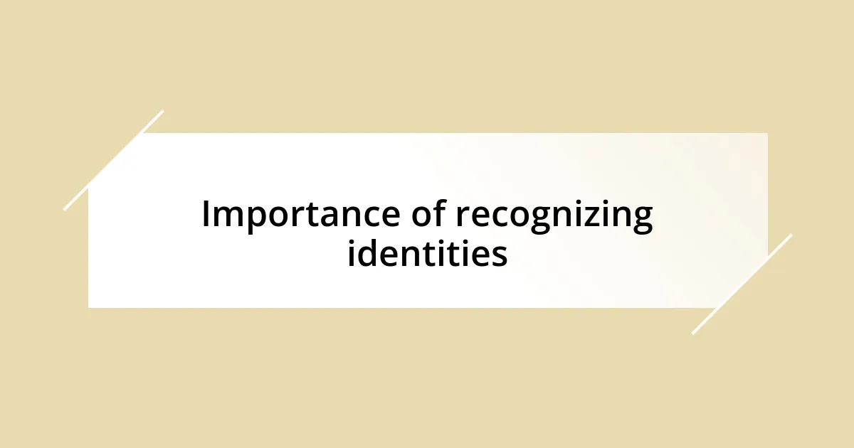 Importance of recognizing identities