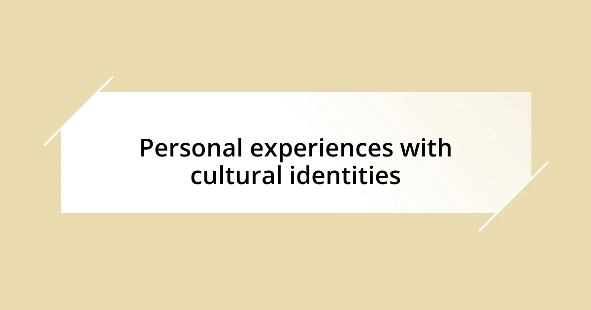 Personal experiences with cultural identities