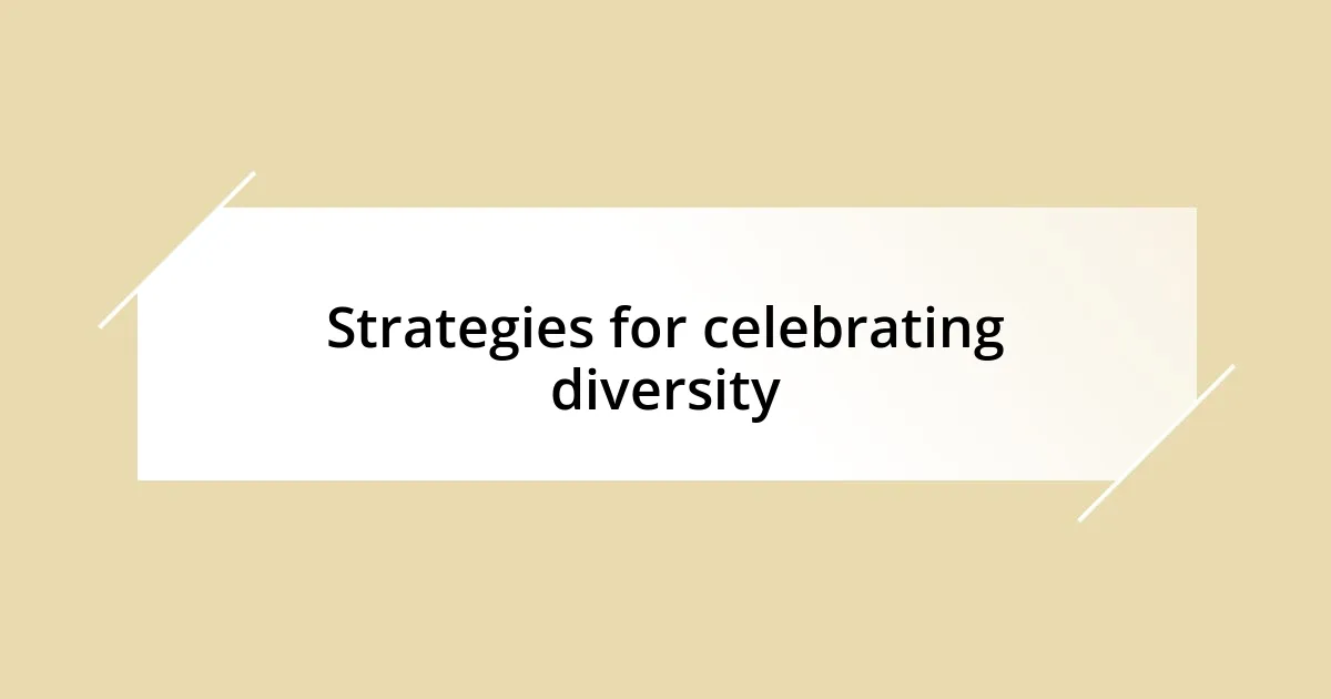 Strategies for celebrating diversity