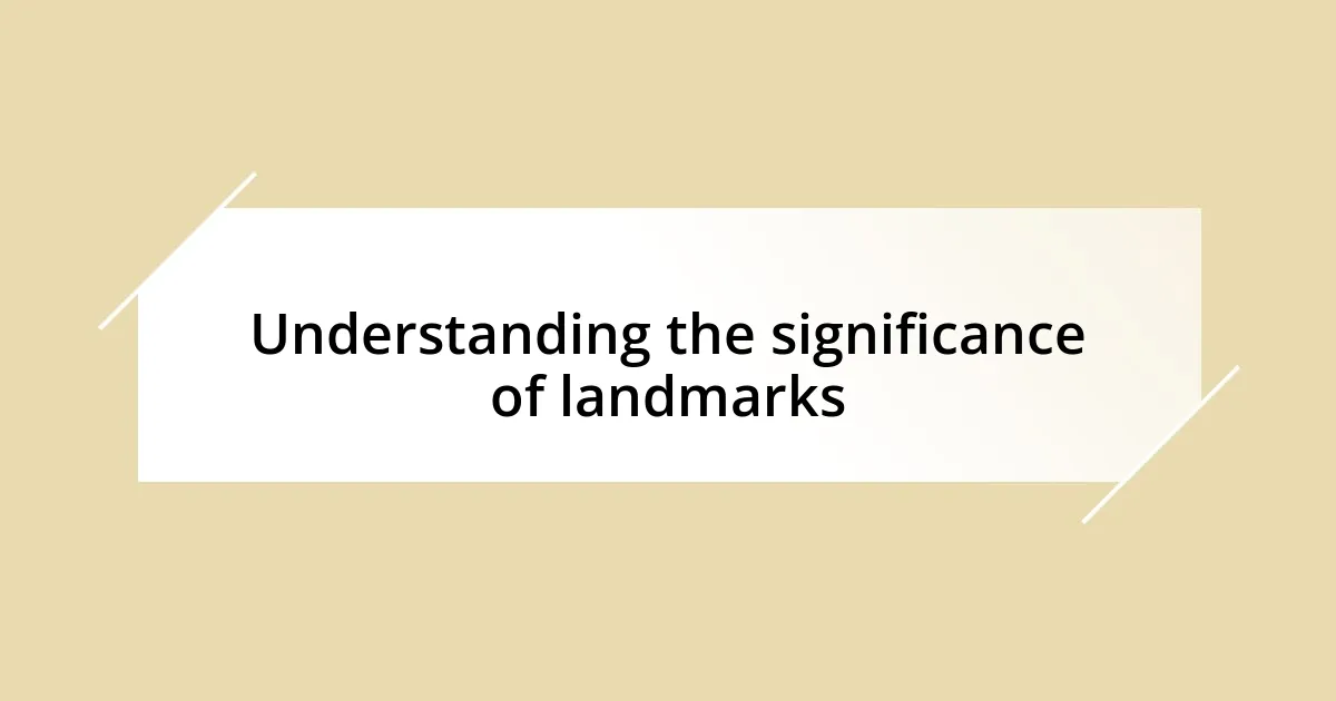 Understanding the significance of landmarks