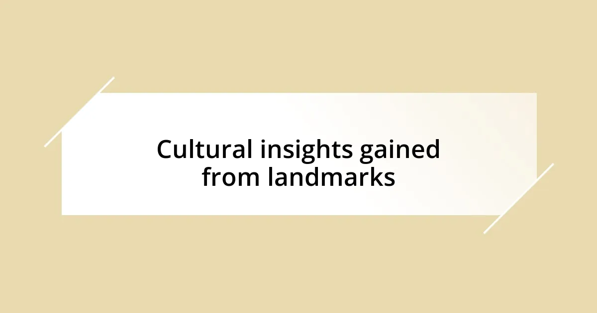 Cultural insights gained from landmarks