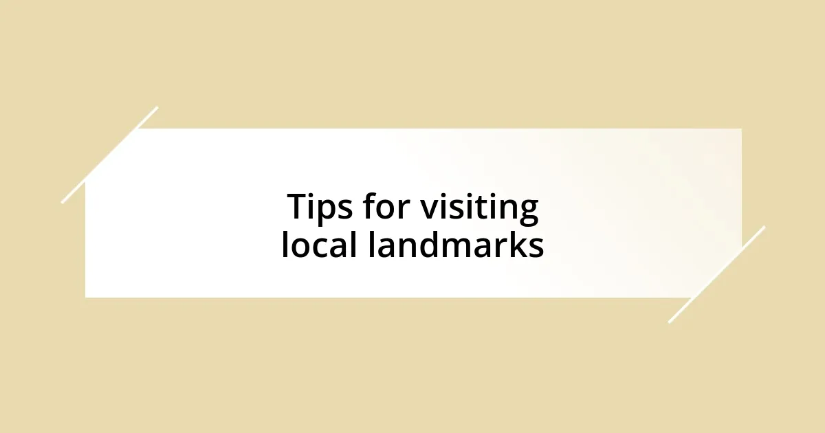 Tips for visiting local landmarks