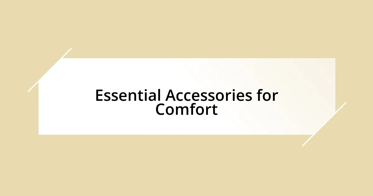 Essential Accessories for Comfort