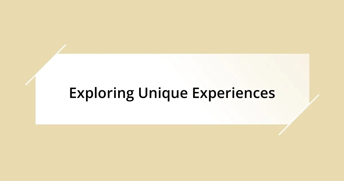 Exploring Unique Experiences