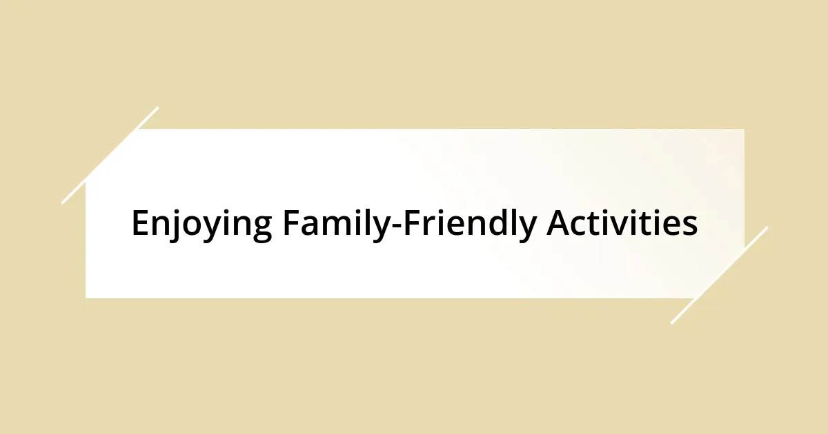 Enjoying Family-Friendly Activities