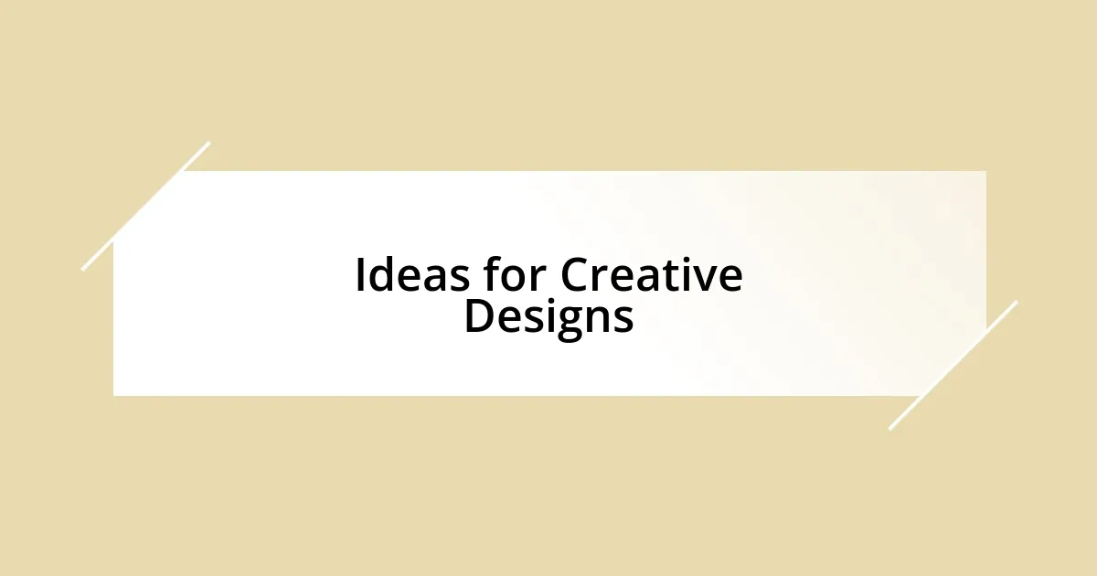 Ideas for Creative Designs