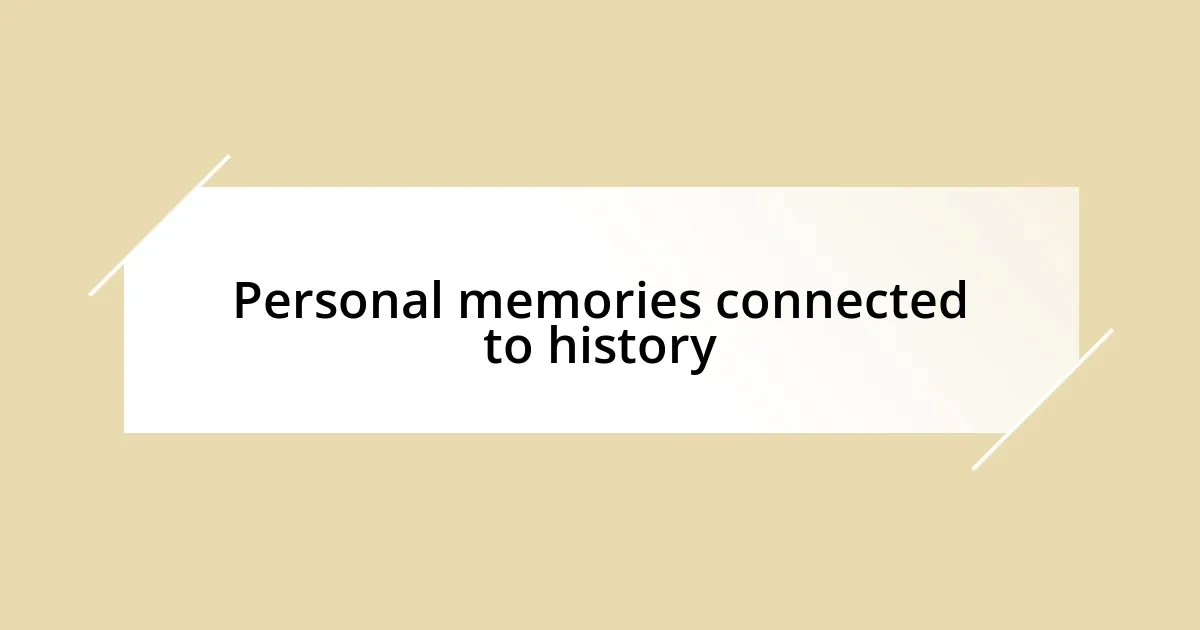 Personal memories connected to history