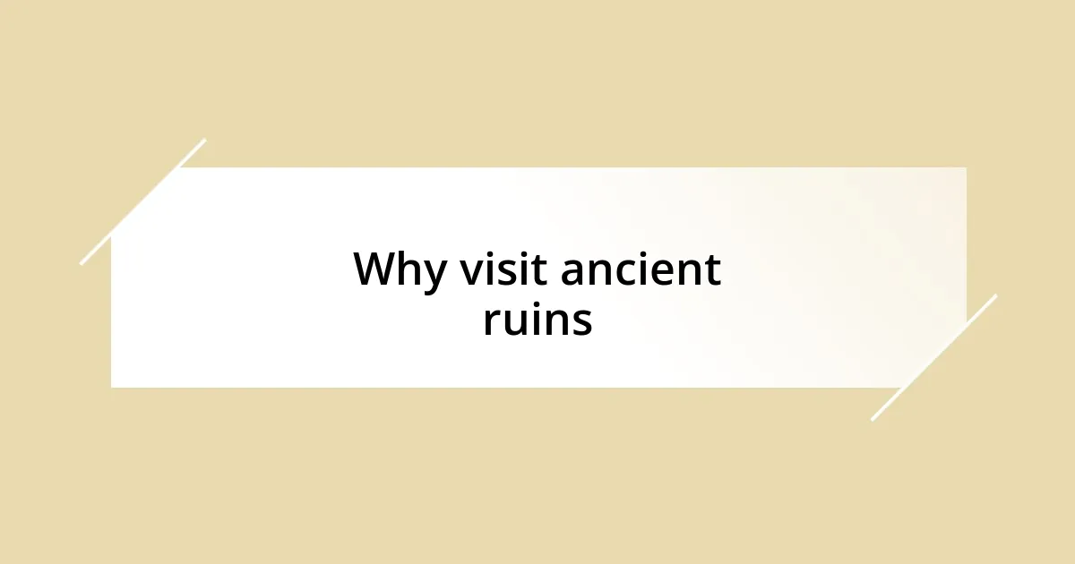 Why visit ancient ruins