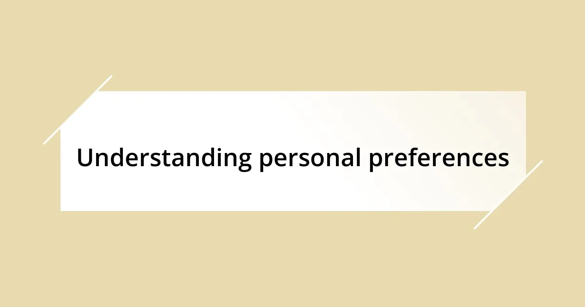 Understanding personal preferences