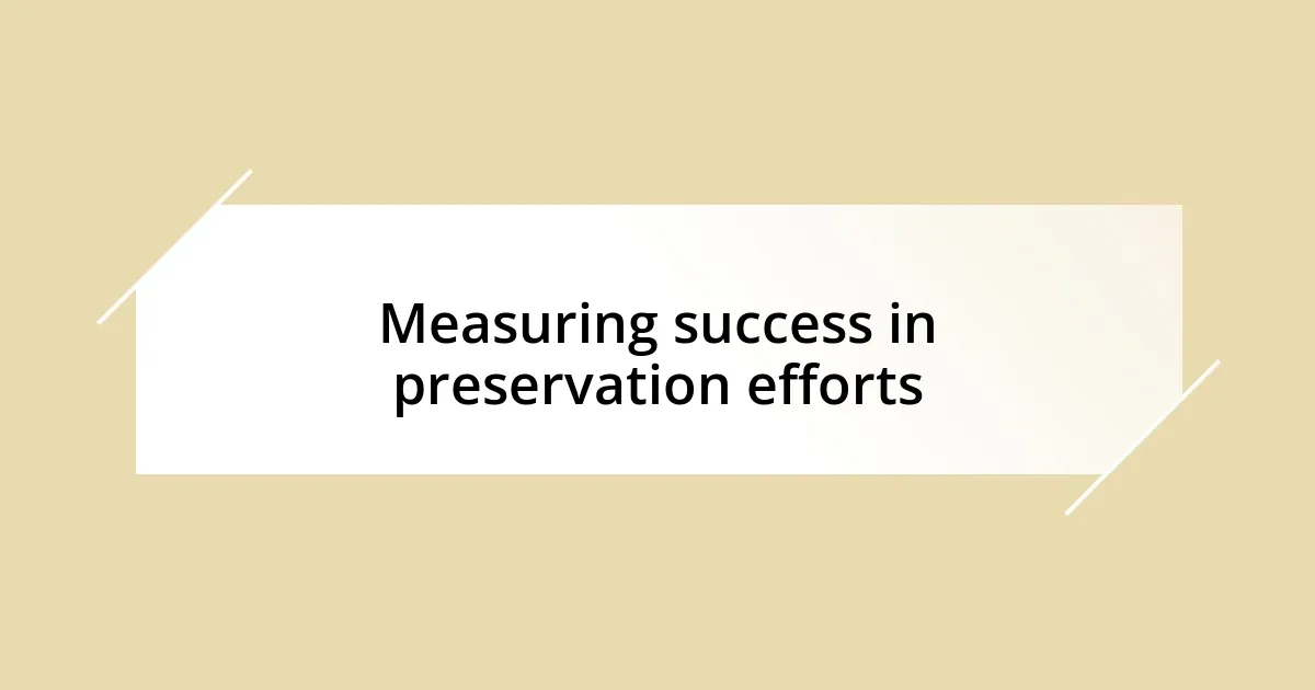 Measuring success in preservation efforts