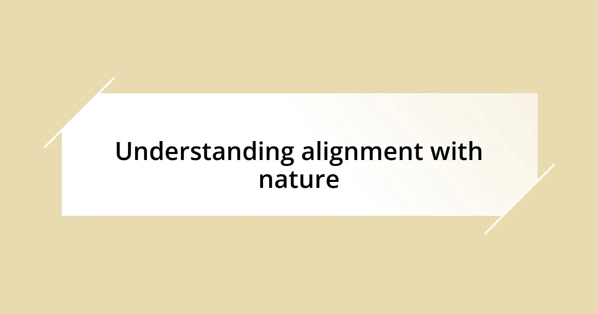 Understanding alignment with nature