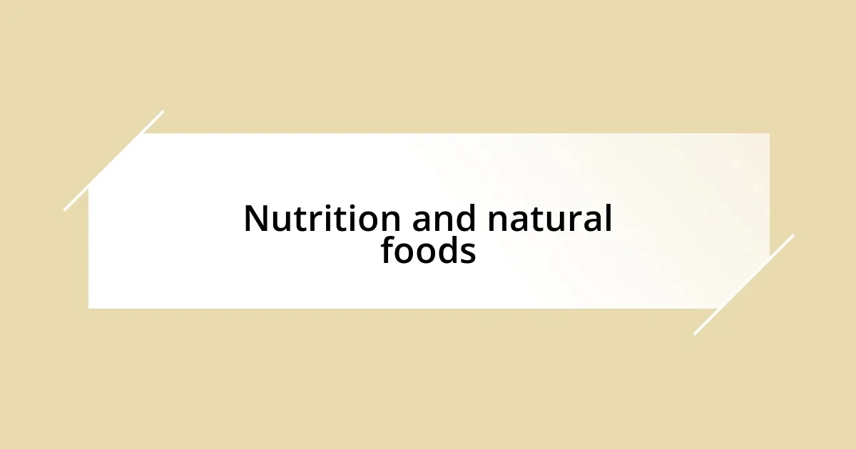 Nutrition and natural foods