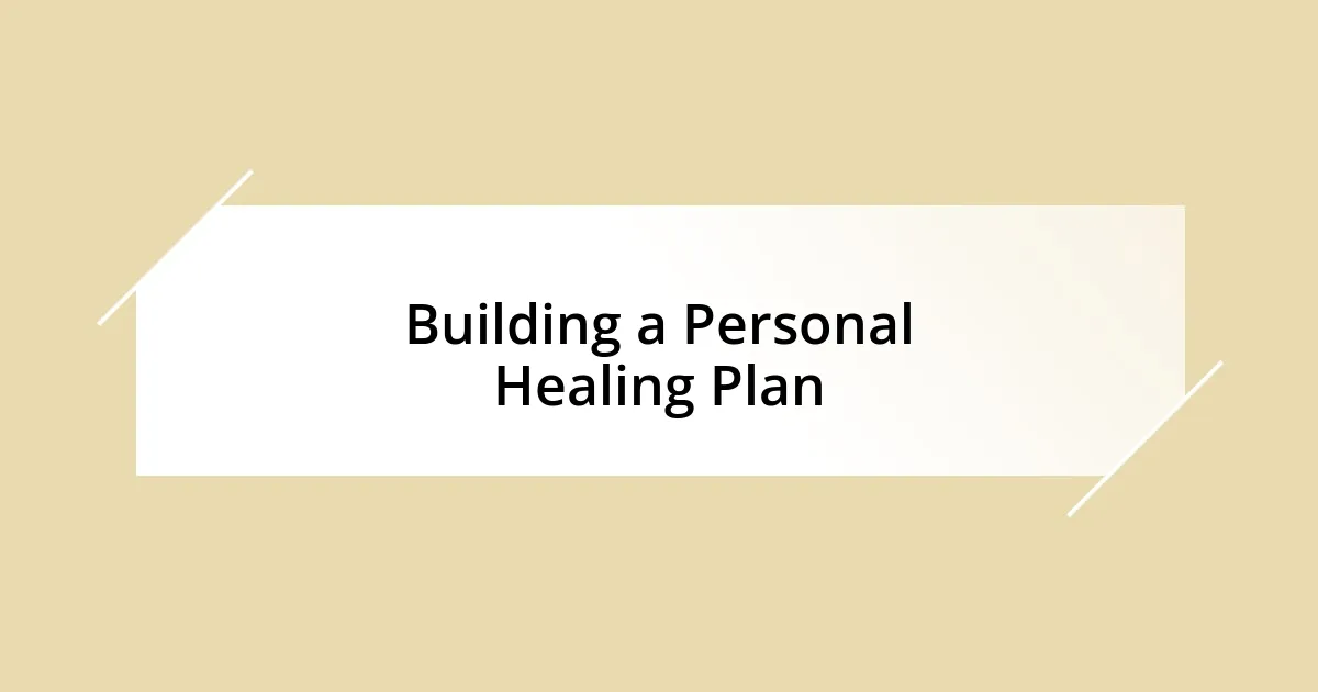 Building a Personal Healing Plan